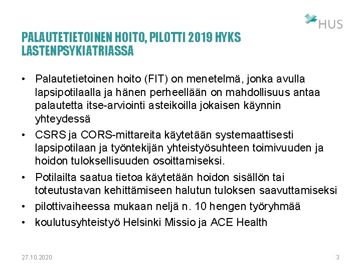 PALAUTETIETOINEN HOITO, PILOTTI 2019 HYKS LASTENPSYKIATRIASSA • Palautetietoinen hoito (FIT) on menetelmä, jonka avulla