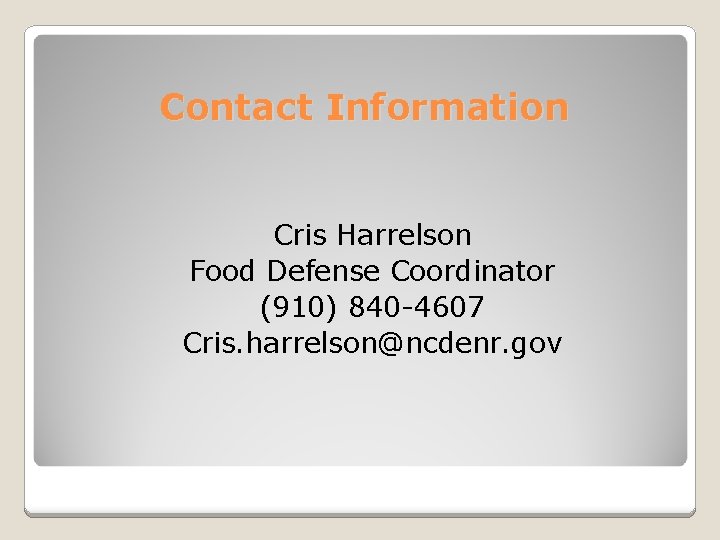 Contact Information Cris Harrelson Food Defense Coordinator (910) 840 -4607 Cris. harrelson@ncdenr. gov 