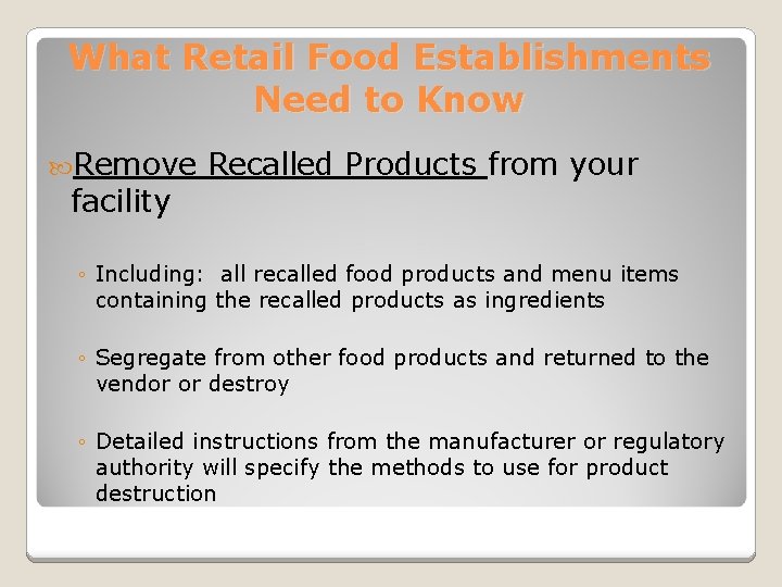 What Retail Food Establishments Need to Know Remove facility Recalled Products from your ◦