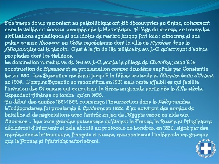 Des traces de vie remontant au paléolithique ont été découvertes en Grèce, notamment dans