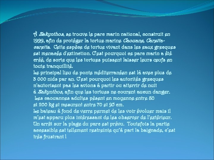 À Zakynthos, se trouve le parc marin national, construit en 1999, afin de protéger