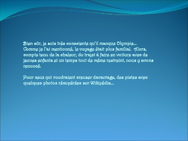 Bien sûr, je suis très consciente qu’il manque Olympie… Comme je l’ai mentionné, le