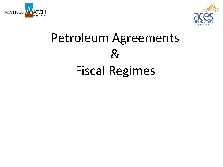 Petroleum Agreements & Fiscal Regimes 