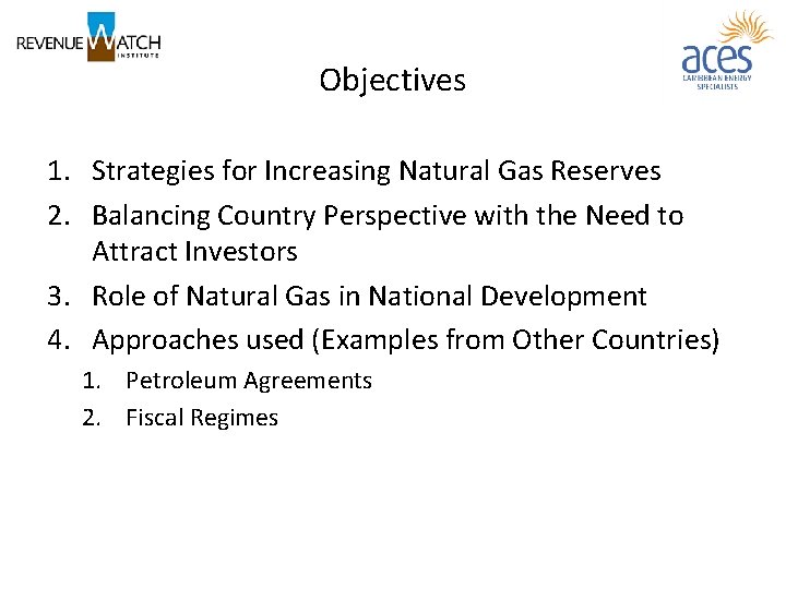 Objectives 1. Strategies for Increasing Natural Gas Reserves 2. Balancing Country Perspective with the