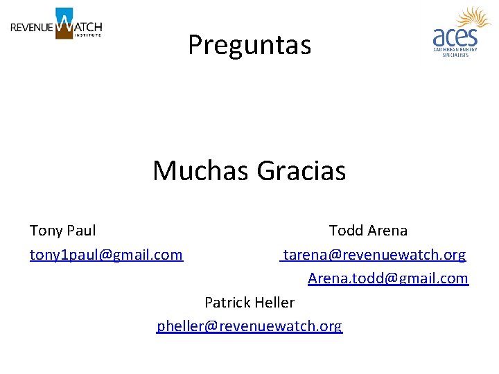 Preguntas Muchas Gracias Tony Paul tony 1 paul@gmail. com Todd Arena tarena@revenuewatch. org Arena.