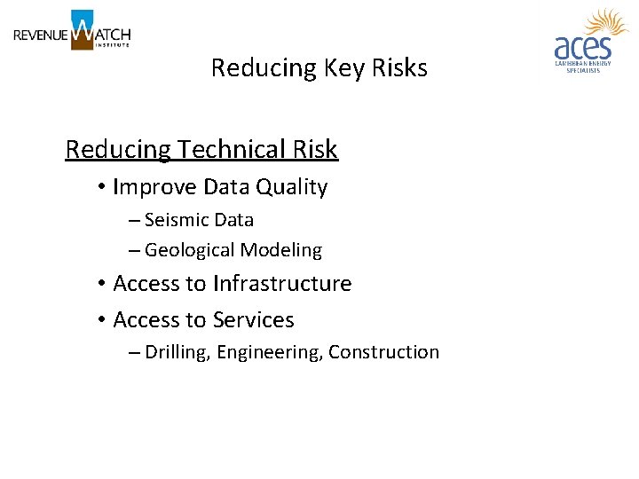 Reducing Key Risks Reducing Technical Risk • Improve Data Quality – Seismic Data –