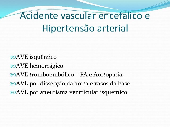 Acidente vascular encefálico e Hipertensão arterial AVE isquêmico AVE hemorrágico AVE tromboembólico – FA