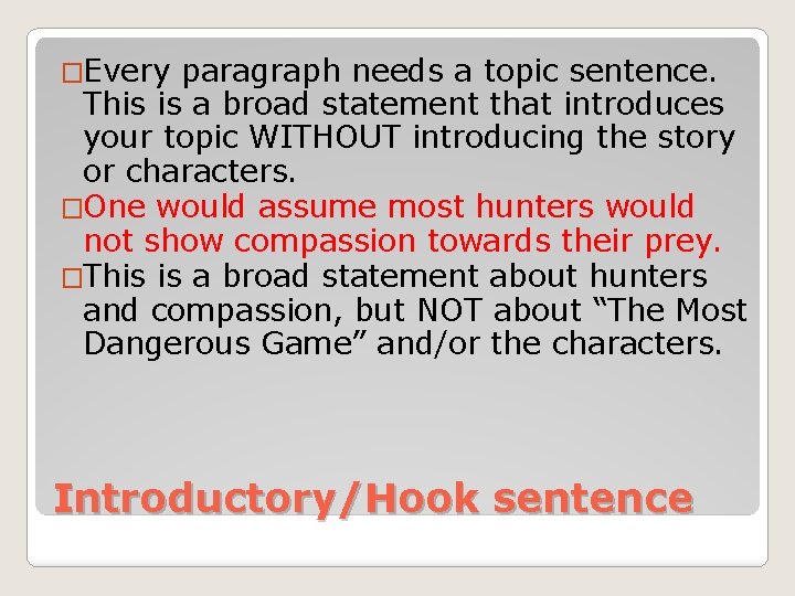 �Every paragraph needs a topic sentence. This is a broad statement that introduces your �Every paragraph needs a topic sentence. This is a broad statement that introduces your