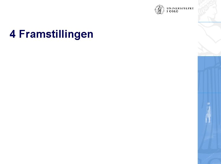 4 Framstillingen 