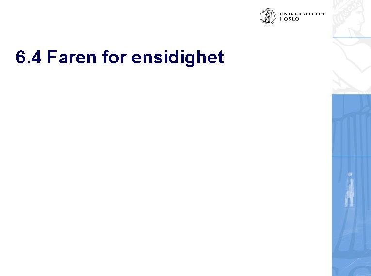 6. 4 Faren for ensidighet 