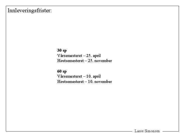 Innleveringsfrister: 30 sp Vårsemesteret – 25. april Høstsemesteret – 25. november 60 sp Vårsemesteret