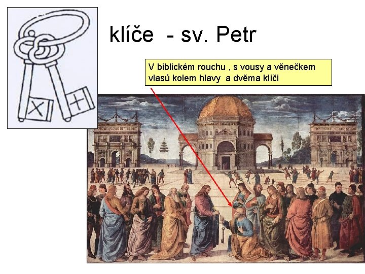 klíče - sv. Petr V biblickém rouchu , s vousy a věnečkem vlasů kolem