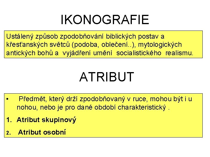 IKONOGRAFIE Ustálený způsob zpodobňování biblických postav a křesťanských světců (podoba, oblečení. . ), mytologických