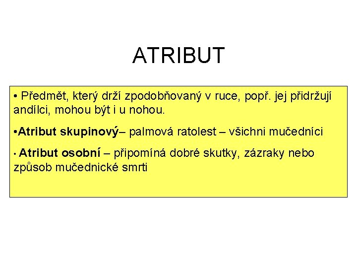 ATRIBUT • Předmět, který drží zpodobňovaný v ruce, popř. jej přidržují andílci, mohou být