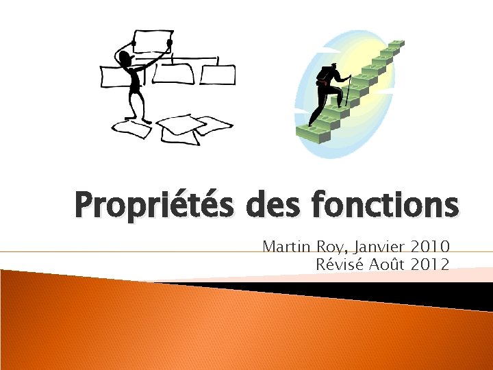 Propriétés des fonctions Martin Roy, Janvier 2010 Révisé Août 2012 