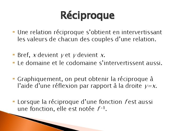 Réciproque Une relation réciproque s’obtient en intervertissant les valeurs de chacun des couples d’une