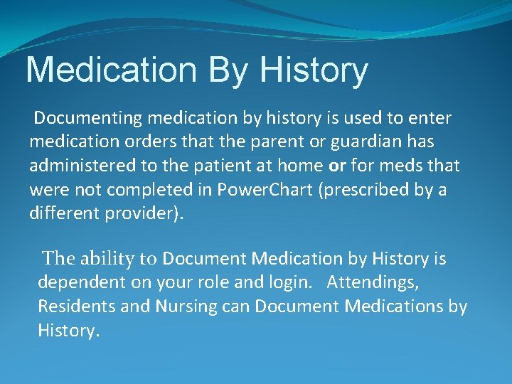 Medication By History Documenting medication by history is used to enter medication orders that