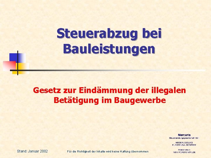 Steuerabzug bei Bauleistungen Gesetz zur Eindämmung der illegalen Betätigung im Baugewerbe Stand: Januar 2002