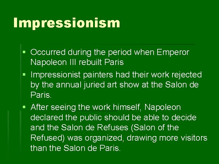 Impressionism § Occurred during the period when Emperor Napoleon III rebuilt Paris § Impressionist