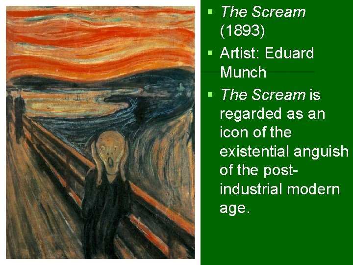 § The Scream (1893) § Artist: Eduard Munch § The Scream is regarded as