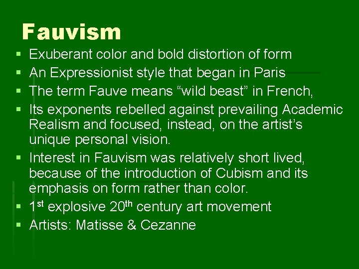 Fauvism § § § § Exuberant color and bold distortion of form An Expressionist