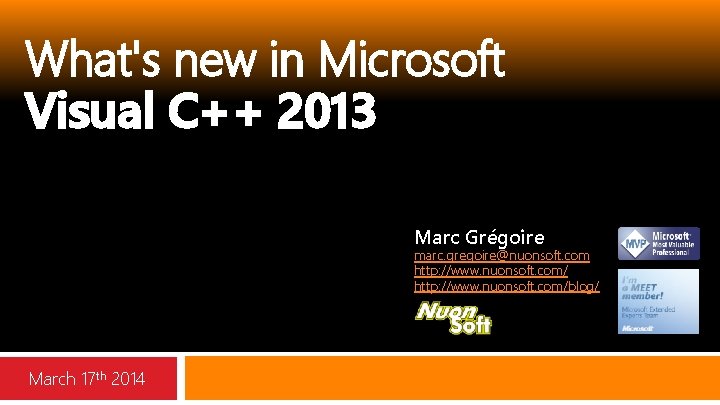 What's new in Microsoft Visual C++ 2013 Marc Grégoire marc. gregoire@nuonsoft. com http: //www.