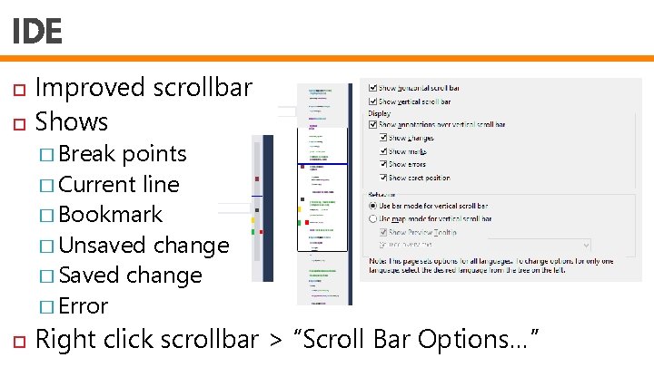 IDE Improved scrollbar Shows � Break points � Current line � Bookmark � Unsaved