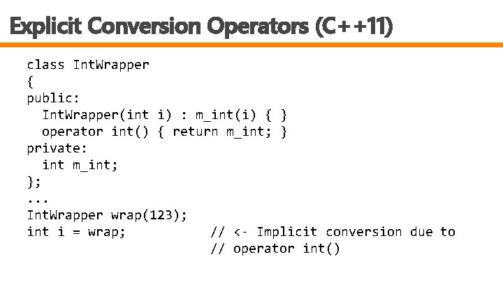 Explicit Conversion Operators (C++11) class Int. Wrapper { public: Int. Wrapper(int i) : m_int(i)