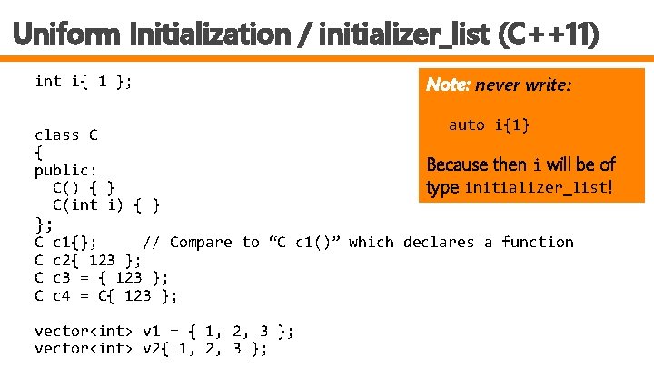 Uniform Initialization / initializer_list (C++11) int i{ 1 }; class C { public: C()