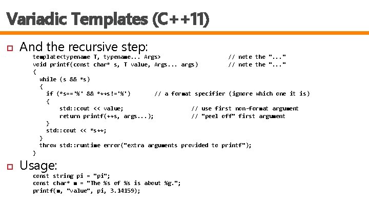 Variadic Templates (C++11) And the recursive step: template<typename T, typename. . . Args> //
