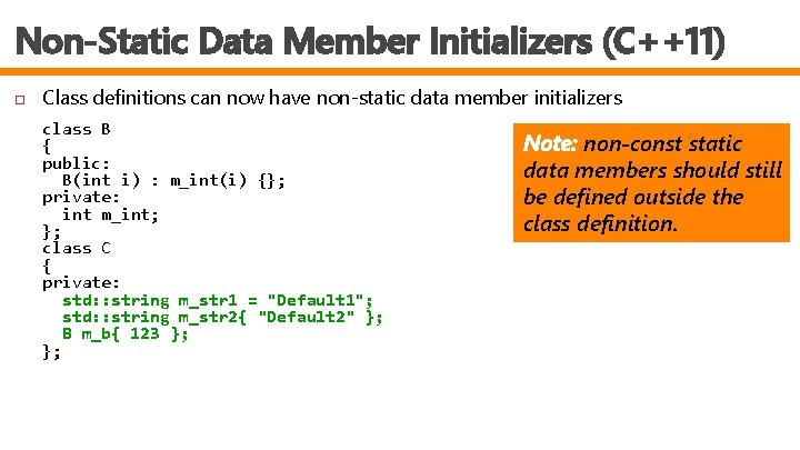 Non-Static Data Member Initializers (C++11) Class definitions can now have non-static data member initializers