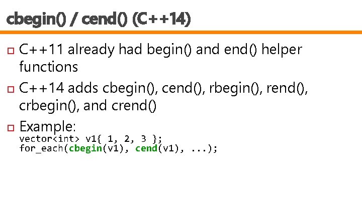 cbegin() / cend() (C++14) C++11 already had begin() and end() helper functions C++14 adds