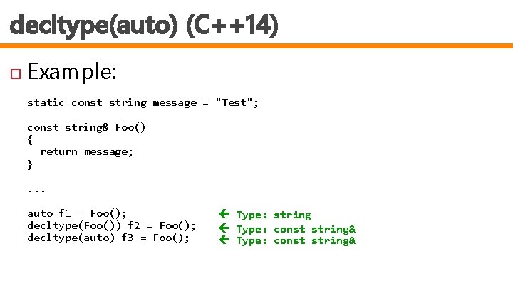 decltype(auto) (C++14) Example: static const string message = "Test"; const string& Foo() { return