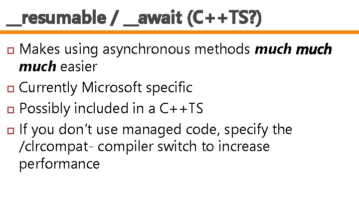 __resumable / __await (C++TS? ) Makes using asynchronous methods much easier Currently Microsoft specific