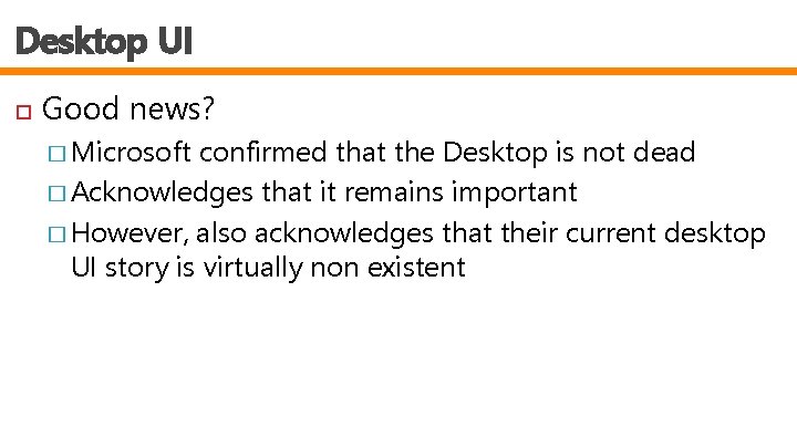 Desktop UI Good news? � Microsoft confirmed that the Desktop is not dead �