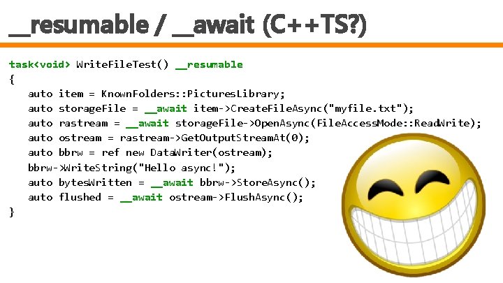 __resumable / __await (C++TS? ) task<void> Write. File. Test() __resumable { auto item =