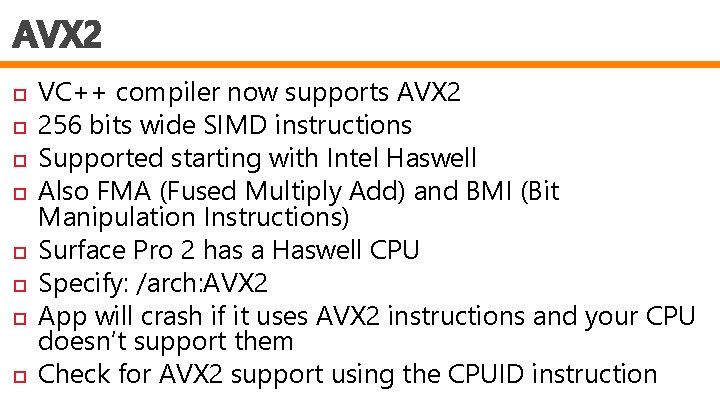 AVX 2 VC++ compiler now supports AVX 2 256 bits wide SIMD instructions Supported