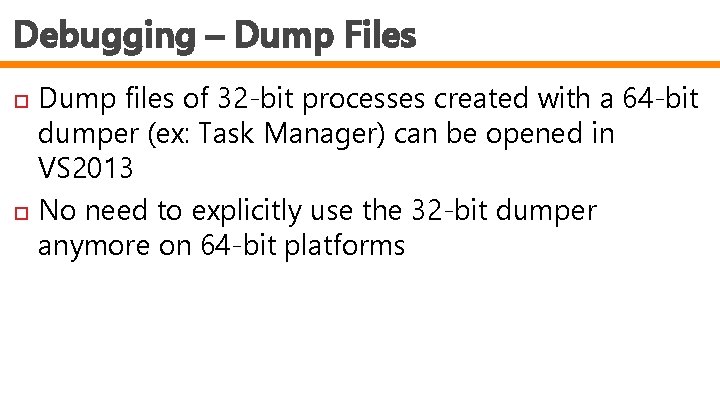 Debugging – Dump Files Dump files of 32 -bit processes created with a 64