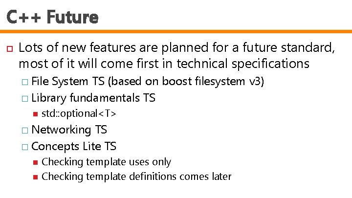 C++ Future Lots of new features are planned for a future standard, most of