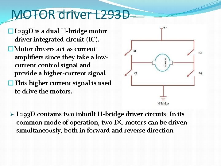 MOTOR driver L 293 D �L 293 D is a dual H-bridge motor driver