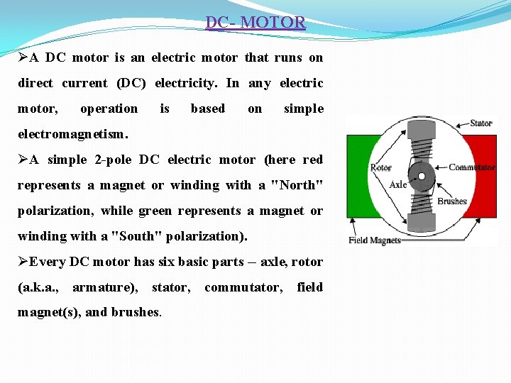 DC- MOTOR ØA DC motor is an electric motor that runs on direct current