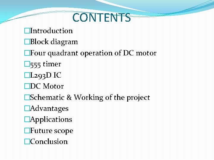 CONTENTS �Introduction �Block diagram �Four quadrant operation of DC motor � 555 timer �L