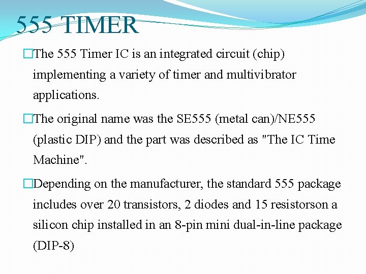 555 TIMER �The 555 Timer IC is an integrated circuit (chip) implementing a variety