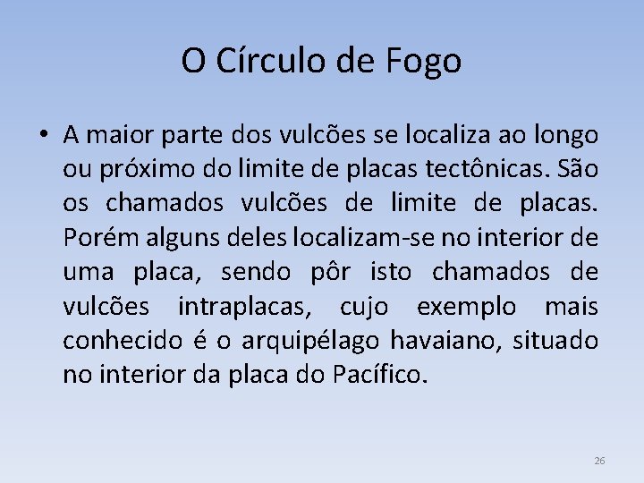 O Círculo de Fogo • A maior parte dos vulcões se localiza ao longo