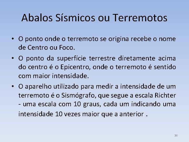 Abalos Sísmicos ou Terremotos • O ponto onde o terremoto se origina recebe o