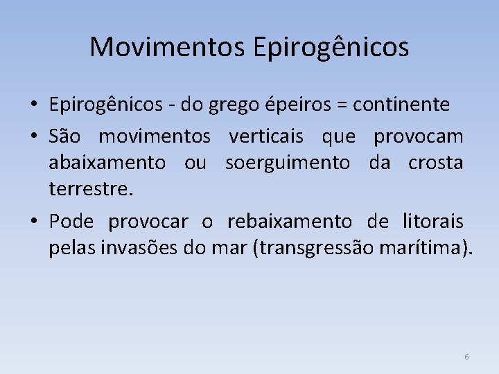 Movimentos Epirogênicos • Epirogênicos - do grego épeiros = continente • São movimentos verticais