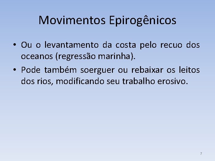 Movimentos Epirogênicos • Ou o levantamento da costa pelo recuo dos oceanos (regressão marinha).