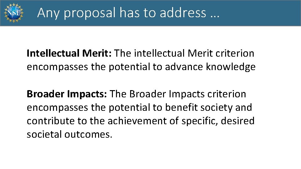 Any proposal has to address … Intellectual Merit: The intellectual Merit criterion encompasses the