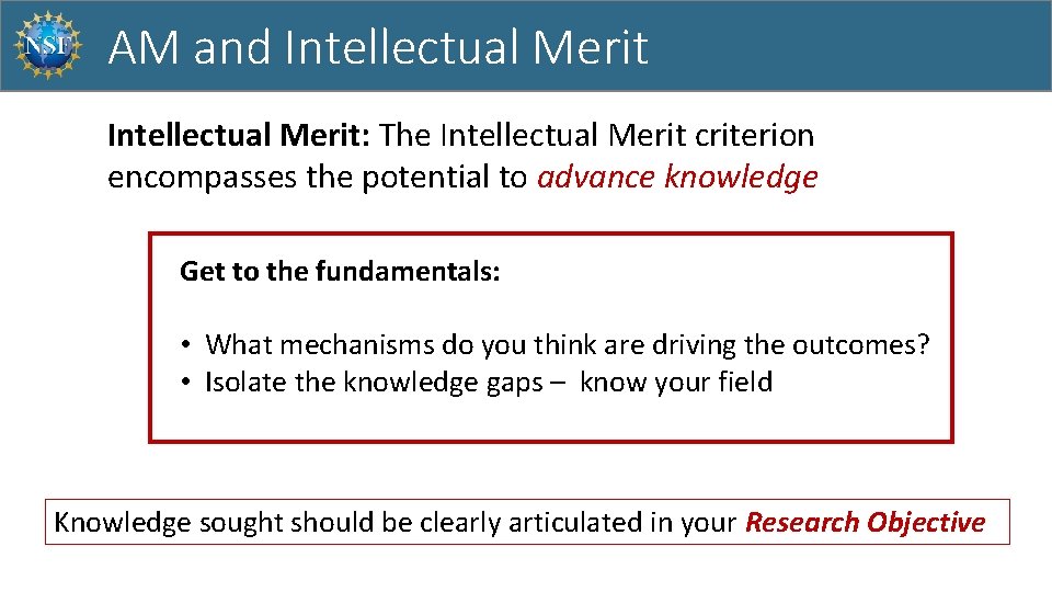 AM and Intellectual Merit: The Intellectual Merit criterion encompasses the potential to advance knowledge