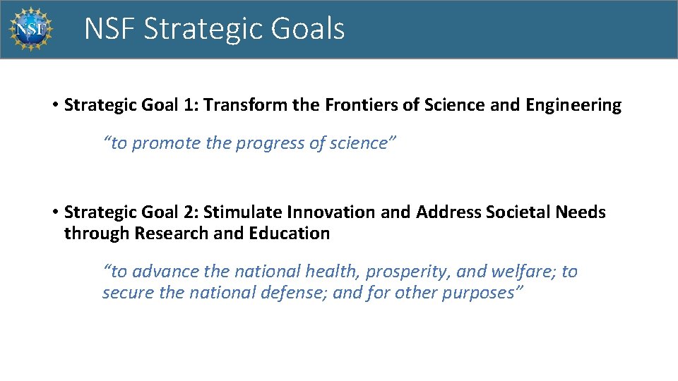 NSF Strategic Goals • Strategic Goal 1: Transform the Frontiers of Science and Engineering